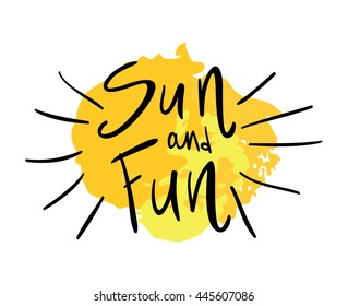 Sun and fun hand written phrase. Sun and fun lettering on yellow rough circle. Summer sun. 