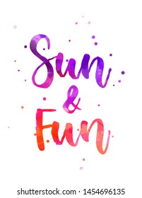 Sun & Fun - handwritten modern calligraphy lettering text. Multicolored painted handlettering. Summer holiday concept.