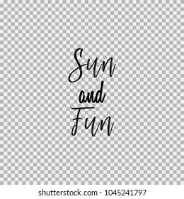 Sun and Fun. Inspirational quotes about travel, positive journey phrases to poster, greeting card, calligraphy illustration. Transparent vector background. Premium commercial use font.