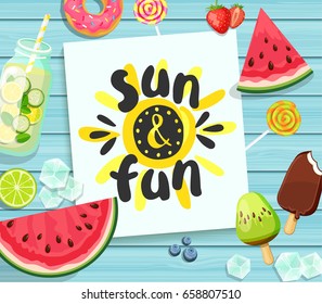 Sun and Fun lettering  card on blue wooden background with watermelon, detox, ice, donut, ice cream, lime and candy. Vector Illustration.