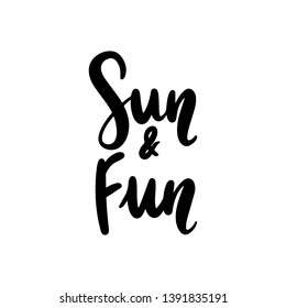 Sun and fun - Vector hand drawn lettering phrase. Modern brush calligraphy for blogs and social media. Motivation and inspiration quotes for photo overlays, greeting cards, t-shirt print, posters. 