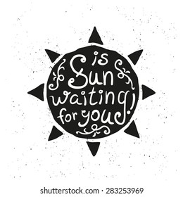 sun with hand drawn, doodle typography poster. motivational quote for your travel agency. may be used to decorate banners, brochures. vector illustration