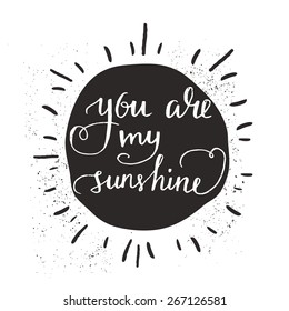 Sun with hand drawn typography poster. Romantic quote for valentines day card or save the date card. Inspirational vector typography.