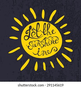 Sonne mit handgezeichnet Typografie-Poster. Romantisches Zitat "Let the sunshine in" auf strukturiertem Hintergrund für Postkarten, drucken oder speichern Sie die Datumskarte. Inspirationstypografie der Vektorillustration.