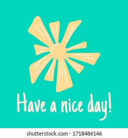 Sun. Have a nice day. Hand drawn sun with quote. Vector.