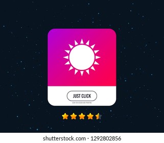 Sun icon. Sunlight summer symbol. Hot weather sign. Web or internet icon design. Rating stars. Just click button. Vector