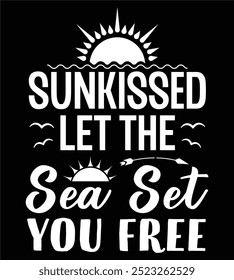 Sun Kissed Let the Sea Set You Free Graphic Design, ocean lover quotes, summer t-shirt design