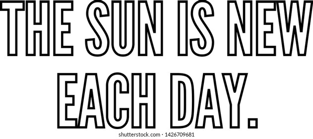 The sun is new each day outlined text art