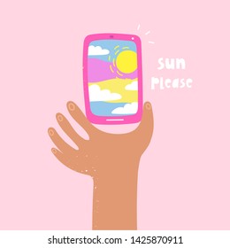 Sun please. Cartoon style hand holding a smartphone. Selfie pov. Reflection of the sun and clouds in the screen. Hand drawn bright vector trendy illustration. Flat design