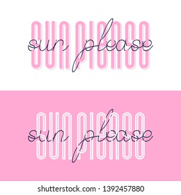 Sun please font lettering. Sun please Summer typography vector design for greeting cards and poster. Design template celebration. Vector illustration