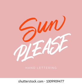 Sun please! Hand written elegant phrase for your design. Custom hand lettering about summer time. Can be printed on greeting cards, paper and textile designs, etc.
