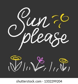 Sun please. Hand written phrase for your design. Custom hand lettering about summer time with flowers. Print for greeting cards, paper and textile designs, etc.