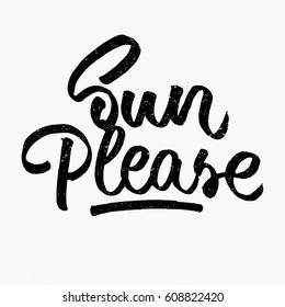 Sun please quote. Ink hand lettering. Modern brush calligraphy. Handwritten phrase. Inspiration graphic design typography element. Cute simple vector sign.