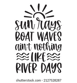 sun rays boat waves ain't nothing like river days background inspirational quotes typography lettering design