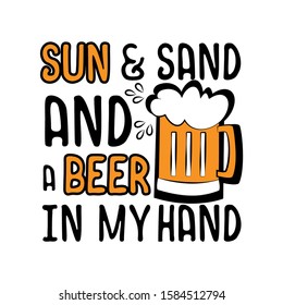 Sun and sand a beer in my hand- funny saying text with beer mug.