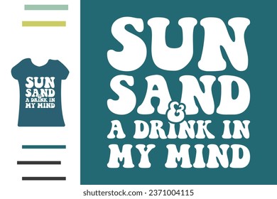 Sun sand and a drink in my mind t shirt design