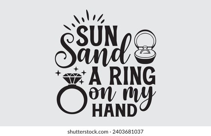 Sun Sand a Ring On My Hand - Hochzeitsring T-Shirts Design, handgezeichnete Schrift, handgemachte Kalligrafie, Vektorgrafik, handgeschriebenes Vektorzeichen, EPS.