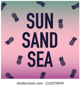 Sun, sand, sea typograpy. Pineapple vector print. Fun summer design.