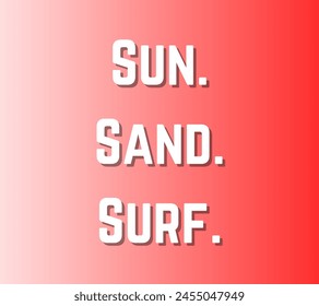 Sun. Sand. Surf Inspirational and motivational quotes, typography designs: for prints, posters, cards, t shirt, coffee mug hoodies etc. 