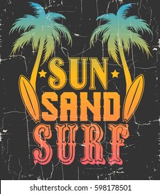 Sun sand surf. Quote typographical background with silhouette of palm and surfboard. Placard with vintage texture. Template for card, poster, banner, print for t-shirt