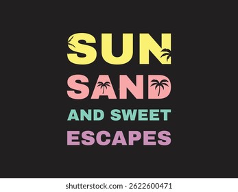 Sun, Sand, and Sweet Escapes Trendy and vibrant summer T-shirt design, featuring retro typography and vector seasonal element, Perfect for warm-weather fashion, vacation outfits
