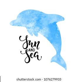 Sun and sea. Hand drawn calligraphy lettering with watercolor silhouette dolphin. design for holiday greeting card and invitation of seasonal summer holidays, summer beach party, tourism and travel