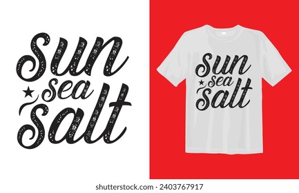 Sun Sea Salt T Shirt Design, Typographic Design, Vector Design, Calligraphy sayings for print. Vector Quotes.