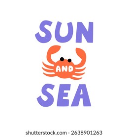 Sun and sea vector summer lettering. Flat illustration of quote and crab in childish naive style