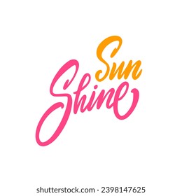 Sun Shine colorful lettering phrase. Summer season motivation text. Yellow and pink color vector art.