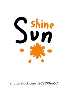 Sun shine handwritten lettering quote.