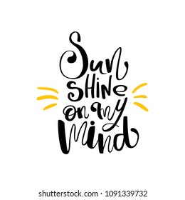 Sun shine on my mind hand drawn lettering isolated on white background for your design