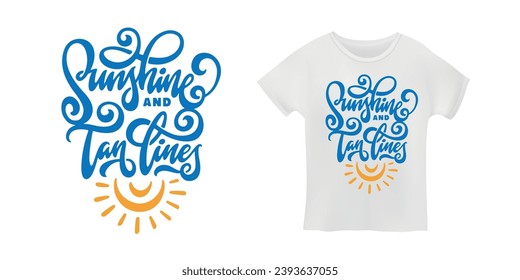 Sun shine and tan lines hand drawn quote. Summer beach related positive motivational lettering. Perfect for t-shirt prints, posters, vinyl decals, engaravings. Vector vintage illustration.