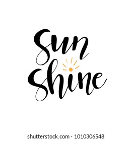 Sun Shine vector illustration. Fun quote. Hand lettering inspirational typography poster with yellow small sun on white background. 