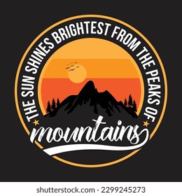 the sun shines brightest from the peaks of mountains T Shirt Design