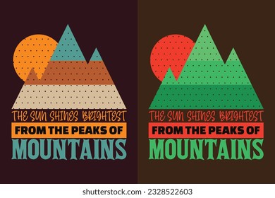 The Sun Shines Brightest From The Peaks Of Mountains, Adventure Shirt, Travel Shirt, Travel Outdoor, Nature Lover Tee, Camping Shirts, Cool Mountain Lover Shirt, Hiking, Mountain, Travel Gift, T-Shirt
