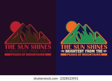 The Sun Shines Brightest From The Peaks Of Mountains, Adventure Shirt, Travel Shirt, Travel Outdoor, Nature Lover Tee, Camping Shirts, Cool Mountain Lover Shirt, Hiking, Mountain, Travel Gift