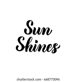 Sun Shines Handwritten Lettering. Vector Illustration of Brush Pen Calligraphy Isolated over White Background.