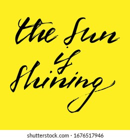 The sun is shining, handwritten text isolated on yellow background t shirt print design