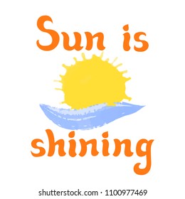 Sun is shining lettering. Vector illustration.