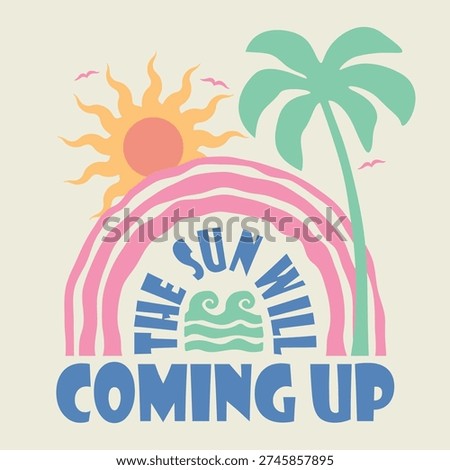 The Sun Will Coming up. Summer beach sunshine vector print design artwork. Summer text with a waves illustration, for t-shirt prints, posters.