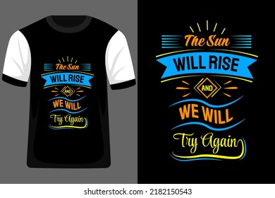 The Sun Will Rise and We Will Try Again Typography T Shirt Design