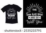 The Sun Will Rise And So Will You – an inspiring typography t-shirt design promoting resilience.