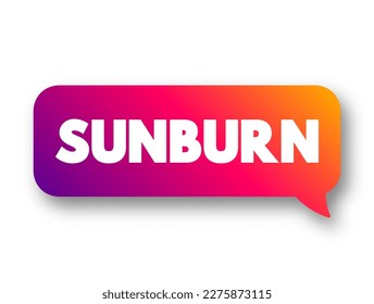 Sunburn is a form of radiation burn that affects living tissue, such as skin, text concept message bubble