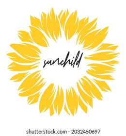 Sunchild. Sunflower, Decorative poster with lettering. Yellow flat flower isolated in white background. Perfect for greeting cards, wall decor, apparel print.