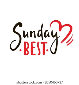 Sunday best - inspire motivational quote. Hand drawn beautiful lettering. Print for inspirational poster, t-shirt, bag, cups, card, flyer, sticker, badge. Cute original funny vector sign