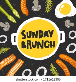 Sunday brunch hand drawn illustration with typography. Grunge style pan with bacon, egg, sausage, mushroom, onion. Colored lettering card. Cafe, restaurant menu poster design element. 