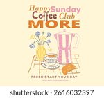 Sunday coffee time vector design. Fresh start your day. Coffee makes everything better. Espresso club t shirt artwork. Coffee club artwork for apparel, sticker, batch, background, poster and others.
