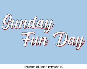 Sunday is a fun day. Funny slogan. 