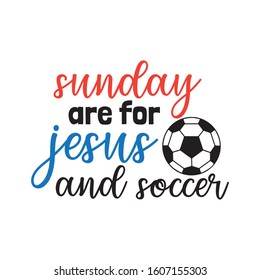 sunday are for jesus and soccer family saying or pun vector design for print on sticker, vinyl, decal, mug and t shirt template