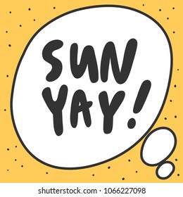 Sunday, sun yay. Sticker for social media content. Vector hand drawn illustration design. Bubble pop art comic style poster, t shirt print, greeting post card, video blog